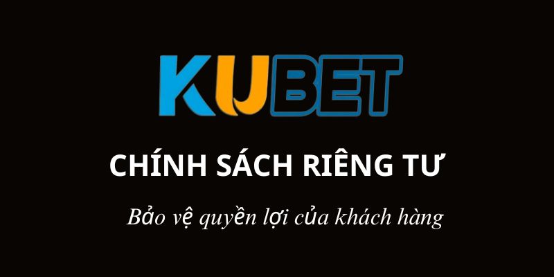 Chính sách riêng tư tại Kubet