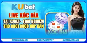 Live Xóc Đĩa tại Kubet - Trải nghiệm trò chơi cược hấp dẫn