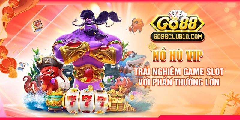 Nổ Hũ VIP: Trải Nghiệm Game Slot Với Phần Thưởng Lớn