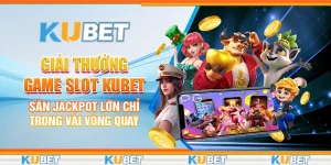 Giải thưởng game slot Kubet