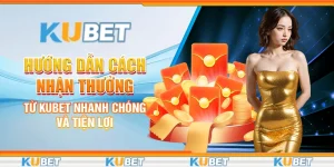 Cách nhận thưởng từ Kubet