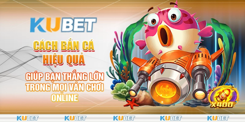 Cách bắn cá hiệu quả